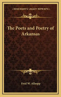 The Poets and Poetry of Arkansas - Hardcover