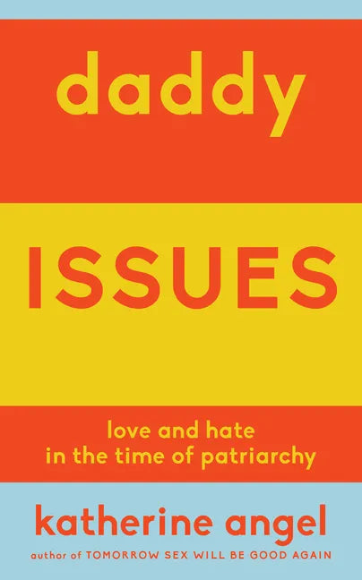 Daddy Issues: Love and Hate in the Time of Patriarchy - Paperback