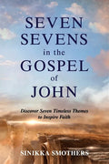 Seven Sevens in the Gospel of John: Discover Seven Timeless Themes to Inspire Faith - Paperback
