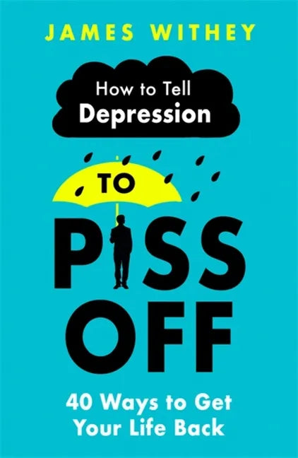 How to Tell Depression to Piss Off: 40 Ways to Get Your Life Back - Paperback