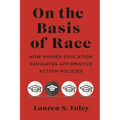 On the Basis of Race: How Higher Education Navigates Affirmative Action Policies - Hardcover