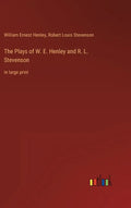 The Plays of W. E. Henley and R. L. Stevenson: in large print - Hardcover