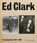 Ed Clark: On Assignment: 1931-1962 - Hardcover