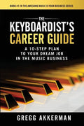 The Keyboardist's Career Guide: A 10-Step Plan to Your Dream Job in the Music Business - Paperback