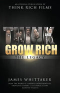 Think and Grow Rich: The Legacy: How the World's Leading Entrepreneurs, Thought Leaders, & Cultural Icons Achieve Success - Hardcover