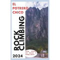 El Potrero Chico Climbing Guide: Hiking, Climbing and Beyond in Hidalgo, Mexico - Paperback