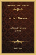 A Hard Woman: A Story In Scenes (1895) - Paperback