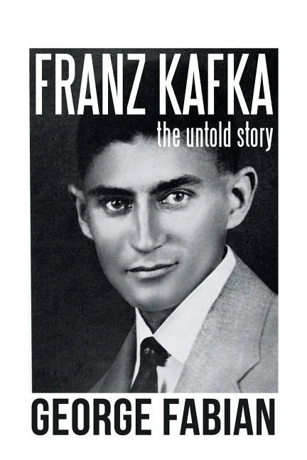 Franz Kafka: The Untold Story - Paperback