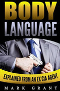 Body Language: Explained by an Ex-CIA Agent: How to Analyze and Influence People with Nonverbal Communication. FREE Self-Discipline Book Included. - Paperback