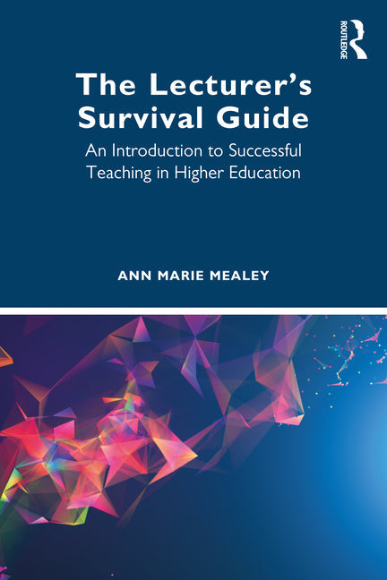 The Lecturer's Survival Guide: An Introduction to Successful Teaching in Higher Education - Paperback