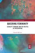 Queering Femininity: Sexuality, Feminism and the Politics of Presentation - Paperback