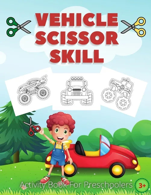 Vehicle Scissor Skill: Fun And Easy Scissor Skills Activity Book For Preschoolers - Sport Car, Trucks and More - Paperback