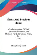 Gems And Precious Stones: With Descriptions Of Their Distinctive Properties, The Methods For Determining Them, Etc. (1896) - Paperback