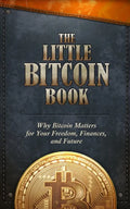 The Little Bitcoin Book: Why Bitcoin Matters for Your Freedom, Finances, and Future - Paperback