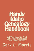 Handy Idaho Genealogy Handbook: All You Need to Find Genealogy Resources for Idaho FAST! - Paperback