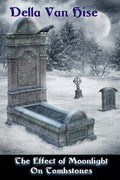 The Effect of Moonlight on Tombstones: A Dark Little Collection of Poetry - Paperback