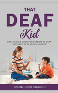 That Deaf Kid: The Ultimate Guide for Parents of Deaf and Hard of Hearing Children - Paperback