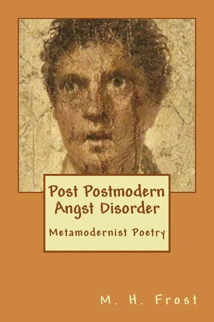 Post Postmodern Angst Disorder: Metamodern Poetry - Paperback