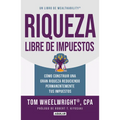 Riqueza Libre de Impuestos: Cómo Construir Una Gran Riqueza Reduciendo Permanentemente Tus Impuestos/ Tax-Free Wealth: How to Build Massive Wealth - Paperback