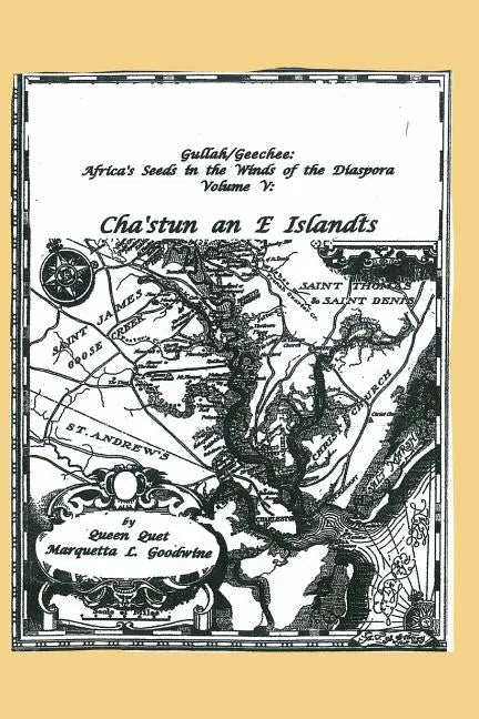 Gullah/Geechee: Africa's Seeds in the Winds of the Diaspora Volume V-Chastun and e Islandts - Paperback