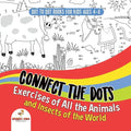 Dot To Dot Books For Kids Ages 4-8. Connect the Dots Exercises of All the Animals and Insects of the World. Dot Activity Book for Boys and Girls. - Paperback