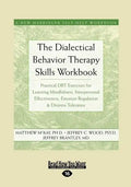 The Dialectical Behavior Therapy Skills Workbook: Practical Dbt Exercises for Learning Mindfulness, Interpersonal Effectiveness, Emotion Regulation & - Paperback