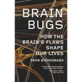 Brain Bugs: How the Brain's Flaws Shape Our Lives - Paperback