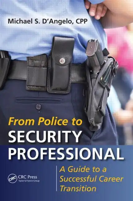 From Police to Security Professional: A Guide to a Successful Career Transition - Paperback