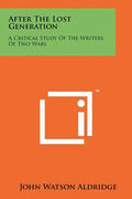 After The Lost Generation: A Critical Study Of The Writers Of Two Wars - Paperback