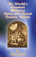 The World's Greatest Military Spies and Secret Service Agents - Paperback