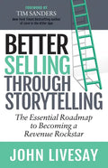 Better Selling Through Storytelling: The Essential Roadmap to Becoming a Revenue Rockstar - Paperback