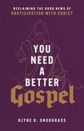 You Need a Better Gospel: Reclaiming the Good News of Participation with Christ - Paperback