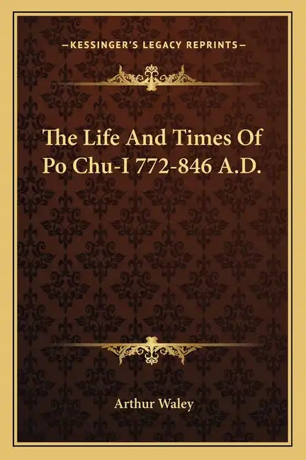 The Life and Times of Po Chu-I 772-846 A.D. - Paperback