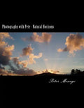 Photography with Pete - Natural Horizons: A collection of over 25 photographs from the United States and Europe,, focusing on what I felt to be breath - Paperback