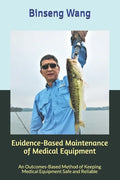 Evidence-Based Maintenance of Medical Equipment: An Outcomes-Based Method of Keeping Medical Equipment Safe and Reliable - Paperback