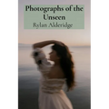 Photographs of the Unseen: Capturing Ethereal Phenomena Through Long Exposure and Infrared Photography - Paperback