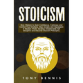 Stoicism: Stoic Wisdom to Gain Confidence, Calmness and Control Your Emotions. Stop Anxiety and Depression in Modern World. Develop Unbelievable Self - Paperback