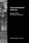 Transcendentalists Collection: Walden, Walking, Self-Reliance and Nature - Paperback