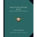 Irish Folk History Plays: Grania, Kincora And Devorgilla - Paperback