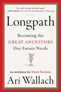Longpath: Becoming the Great Ancestors Our Future Needs - An Antidote for Short-Termism - Hardcover
