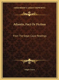 Atlantis, Fact or Fiction: From the Edgar Cayce Readings - Hardcover