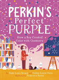 Perkin's Perfect Purple: How a Boy Created Color with Chemistry - Hardcover