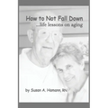 How to Not Fall Down: ...life lessons on aging - Paperback