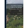 A First Greek Writer, With Exercises. [With] Key - Paperback