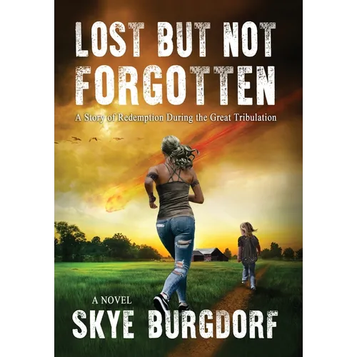 Lost But Not Forgotten: A Story of Redemption During the Great Tribulation - Hardcover