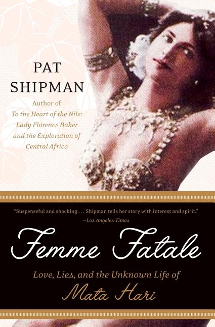 Femme Fatale: Love, Lies, and the Unknown Life of Mata Hari - Paperback