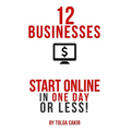 12 Businesses That People Can Start Online In 1 Day or Less! - Paperback