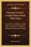 National Society's Graded Hymn Book with Tunes: Hymns for Children Under Eight; Hymns for Children Between Eight and Twelve - Paperback