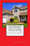 Tax Lien Houses for Sale In Texas House Tax Lien Certificates & Tax Lien Investing: How to find Liens on Property & Finance Texas Homes & Texas Real E - Paperback