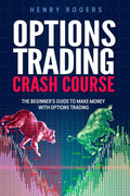 Options Trading Crash Course: The Beginner's Guide to Make Money with Options Trading - Paperback